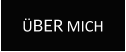 ÜBER MICH
